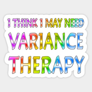 I Think I May Need Variance Therapy Rainbow Sticker